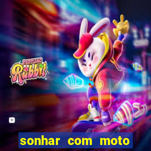 sonhar com moto roubada jogo do bicho